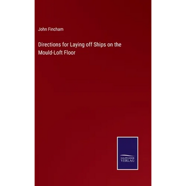 Directions for Laying off Ships on the Mould-Loft Floor