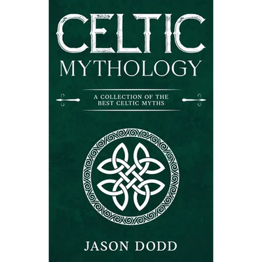 Celtic Mythology: A Collection of the Best Celtic Myths