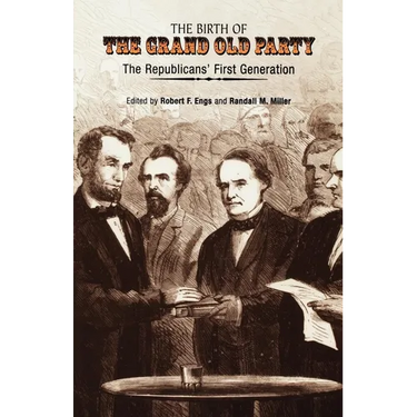 The Birth of the Grand Old Party: The Republicans' First Generation