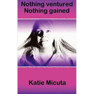 Nothing ventured Nothing gained