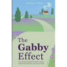 The Gabby Effect: How Broken Individuals Built a Home, Experienced Healing, and Found Hope