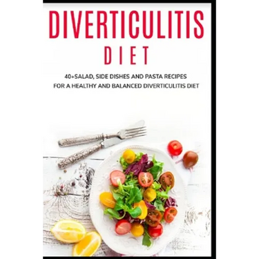 Diverticulitis Diet: 40+Salad, Side dishes and pasta recipes for a healthy and balanced Diverticulitis diet