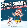 Super Sammy - A Type 1 Christmas: Diabetes Christmas Story