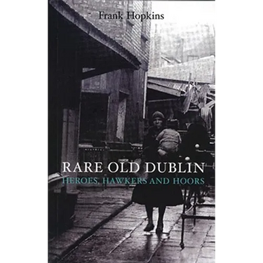 Rare Old Dubline: Heros, Hawkers & Hoors
