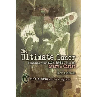 The Ultimate Donor: Replacing Your Sick Heart with the Heart of Christ