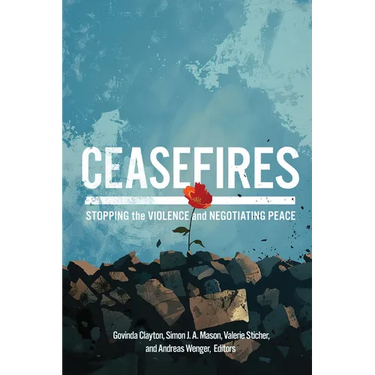Ceasefires: Stopping the Violence and Negotiating Peace