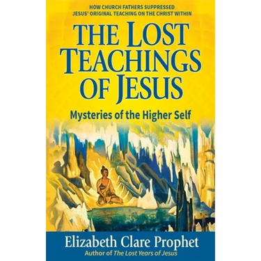 The Lost Teachings of Jesus: Mysteries of the Higher Self