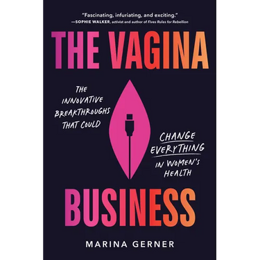 The Vagina Business: The Innovative Breakthroughs That Could Change Everything in Women's Health