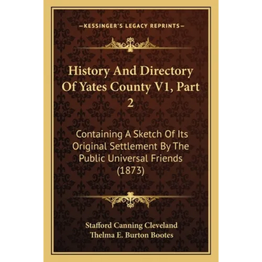 History And Directory Of Yates County V1, Part 2: Containing A Sketch Of Its Original Settlement By The Public Universal Friends (1873)