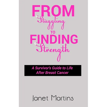 From Struggling to Finding Strength: A Survivor's Guide to Life After Breast Cancer