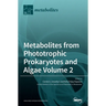 Metabolites from Phototrophic Prokaryotes and Algae Volume 2