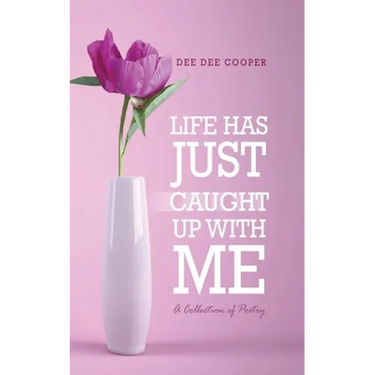 Life Has Just Caught Up with Me: A Collection of Poetry