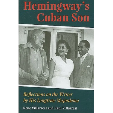 Hemingway's Cuban Son: Reflections on the Writer by His Longtime Majordomo