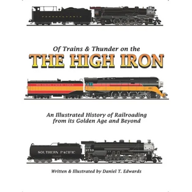 Of Trains & Thunder on the High Iron: A Pictorial History of Railroading's Golden Age and Beyond