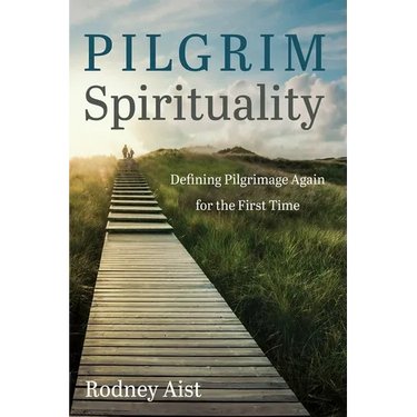 Pilgrim Spirituality: Defining Pilgrimage Again for the First Time