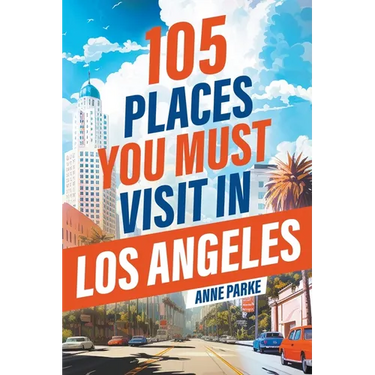 105 Places You Must Visit in Los Angeles
