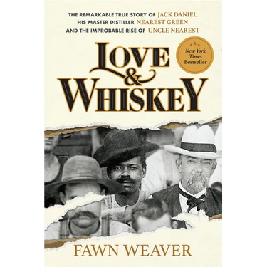 Love & Whiskey: The Remarkable True Story of Jack Daniel, His Master Distiller Nearest Green, and the Improbable Rise of Uncle Nearest