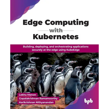Edge Computing with Kubernetes: Building, deploying, and orchestrating applications securely at the edge using KubeEdge (English Edition)