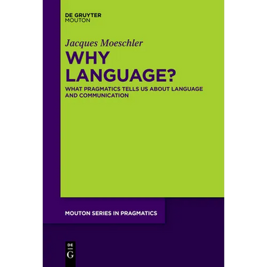 Why Language?: What Pragmatics Tells Us about Language and Communication