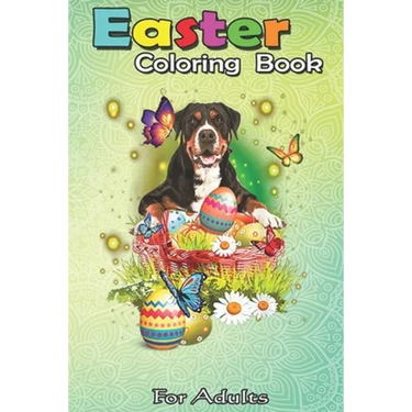 Easter Coloring Book For Adults: Greater Swiss Mountain Eggs Bunny Easter Day Lover Gift A Happy Easter Coloring Book For Teens & Adults - Great Gifts
