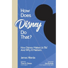 How Does Disney Do That?: How Disney Makes Us Feel And Why It Matters