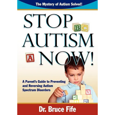 Stop Autism Now! a Parent's Guide to Preventing and Reversing Autism Spectrum Disorders