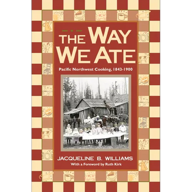 The Way We Ate: Pacific Northwest Cooking, 1843-1900