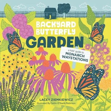 Backyard Butterfly Garden: A kids' guide to Monarch Waystations