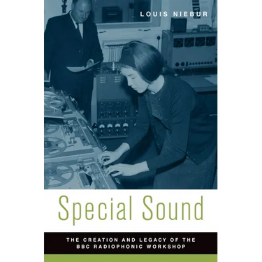 Special Sound: The Creation and Legacy of the BBC Radiophonic Workshop