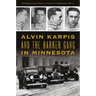Alvin Karpis and the Barker Gang in Minnesota