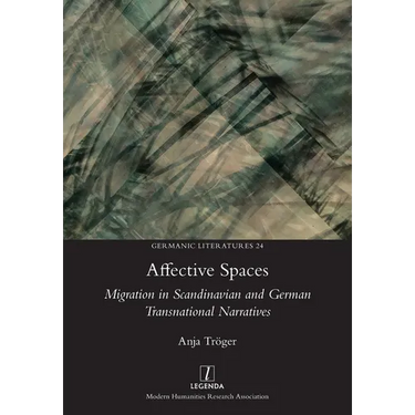 Affective Spaces: Migration in Scandinavian and German Transnational Narratives