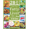 Super Easy Fatty Liver Diet Cookbook for Seniors: 50+ Simple, Colorful Tasty Recipes for Revitalization, Detox, and Healthy Eating