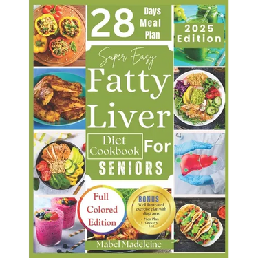 Super Easy Fatty Liver Diet Cookbook for Seniors: 50+ Simple, Colorful Tasty Recipes for Revitalization, Detox, and Healthy Eating
