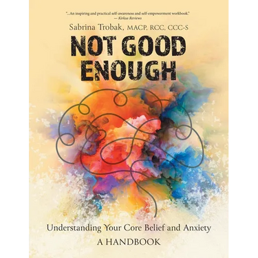 Not Good Enough: Understanding Your Core Belief and Anxiety: A Handbook