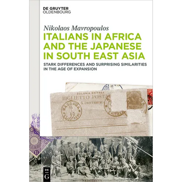 Italians in Africa and the Japanese in South East Asia: Stark Differences and Surprising Similarities in the Age of Expansion