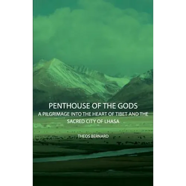 Penthouse of the Gods - A Pilgrimage into the Heart of Tibet and the Sacred City of Lhasa