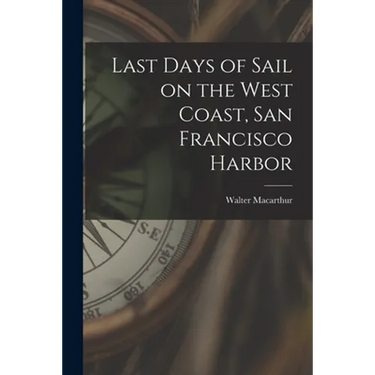 Last Days of Sail on the West Coast, San Francisco Harbor