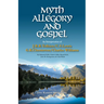 Myth, Allegory, and Gospel: An Interpretation of J.R.R. Tolkien, C.S. Lewis, G.K. Chesterton, Charles Williams