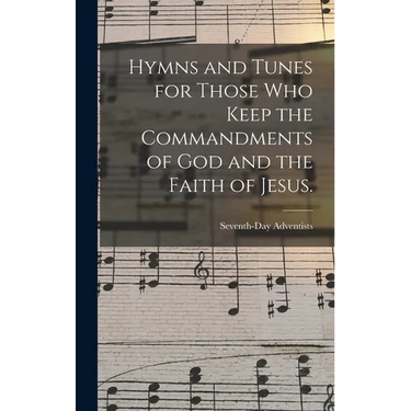 Hymns and Tunes for Those who Keep the Commandments of God and the Faith of Jesus.