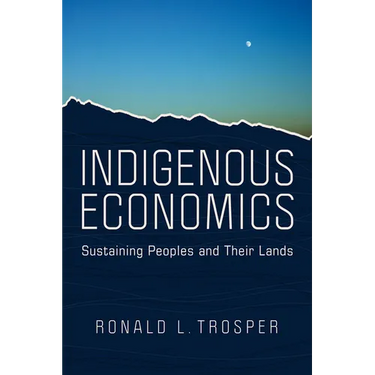 Indigenous Economics: Sustaining Peoples and Their Lands