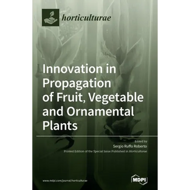 Innovation in Propagation of Fruit, Vegetable and Ornamental Plants