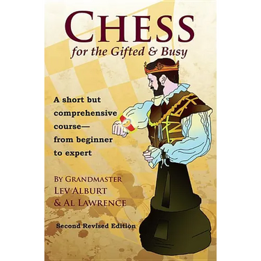 Chess for the Gifted & Busy: A Short But Comprehensive Course from Beginner to Expert