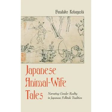 Japanese Animal-Wife Tales: Narrating Gender Reality in Japanese Folktale Tradition