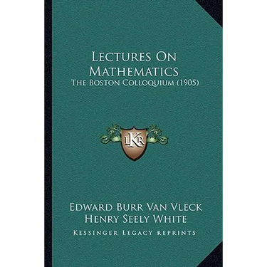 Lectures On Mathematics: The Boston Colloquium (1905)