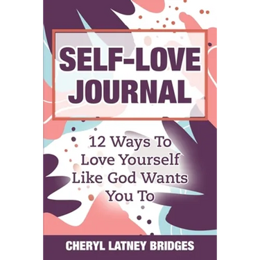 Self-Love Journal: 12 Ways To Love Yourself Like God Wants You To