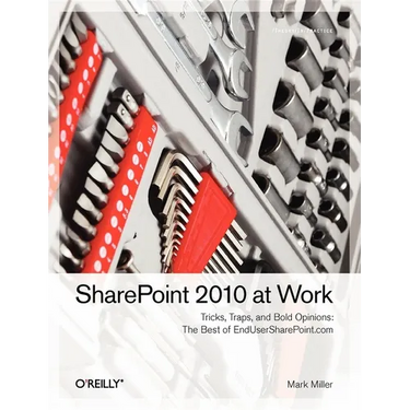 SharePoint 2010 at Work: Tricks, Traps, and Bold Opinions