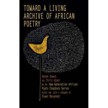 Toward a Living Archive of African Poetry: Kwame Dawes and Chris Abani on the New-Generation African Poets Chapbook Series