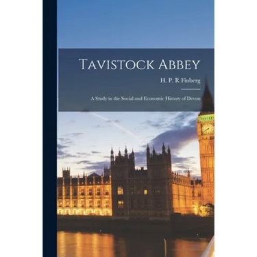 Tavistock Abbey: a Study in the Social and Economic History of Devon