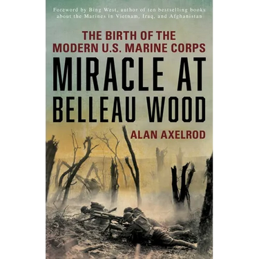 Miracle at Belleau Wood: The Birth Of The Modern U.S. Marine Corps