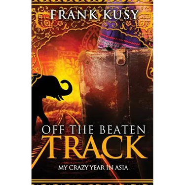 Off the Beaten Track: My Crazy Year in Asia